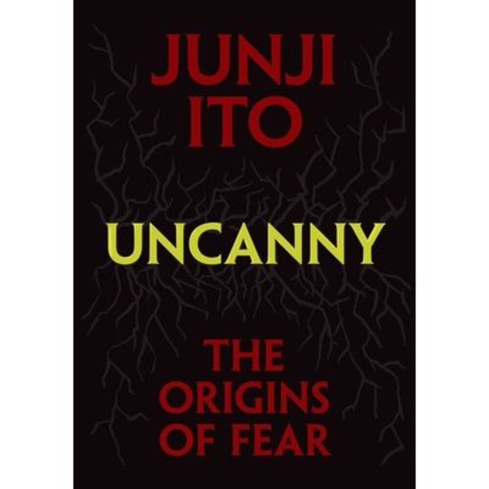 Uncanny: The Origins of Fear -- Junji Ito